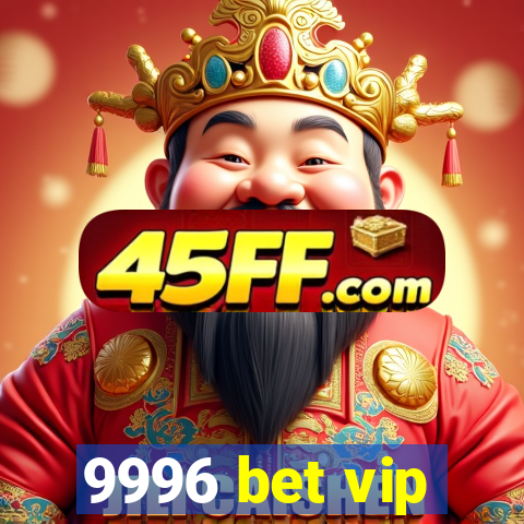 9996 bet vip